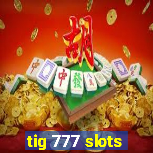 tig 777 slots